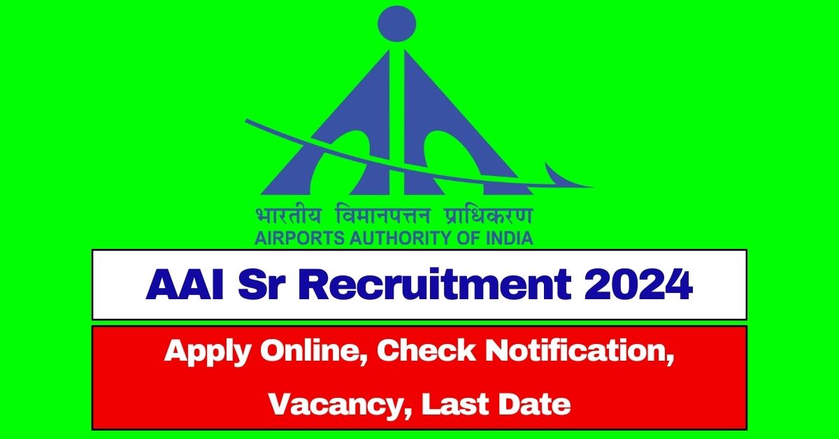 AAI Sr Recruitment 2024 Apply Online, Check Vacancy, Eligibility, Last